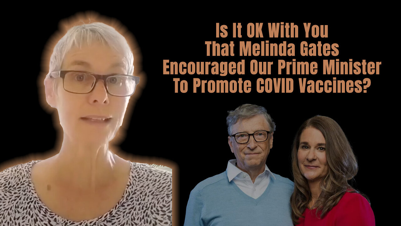 Is It OK With You That Melinda Gates Encouraged Our Prime Minister To Promote COVID Vaccines?