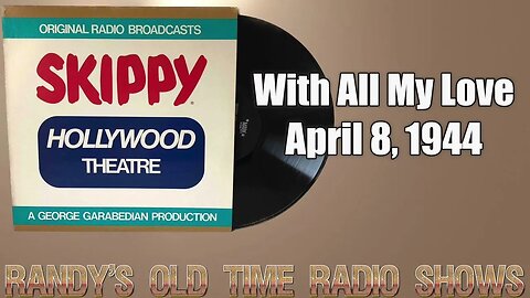Skippy's Hollywood Theater With All My Love April 8, 1944