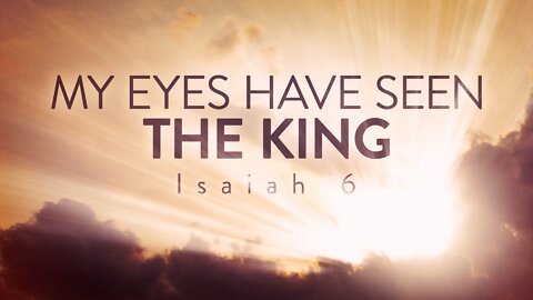My Eyes Have Seen the King | Pastor Shane Idleman