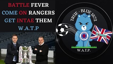 Rangers BATTLE FEVER Lets get In Tae Them !!