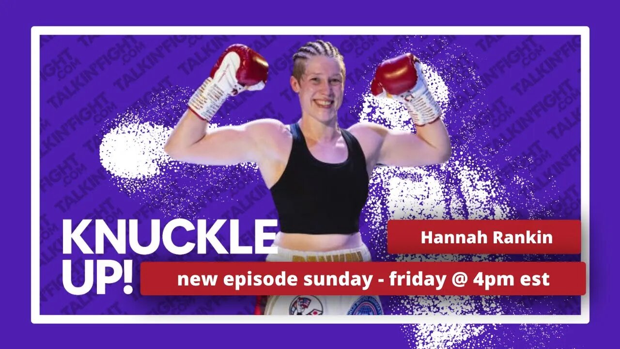 Hannah Rankin | Knuckle Up with Mike Orr and Cedric Benn | Talkin Fight
