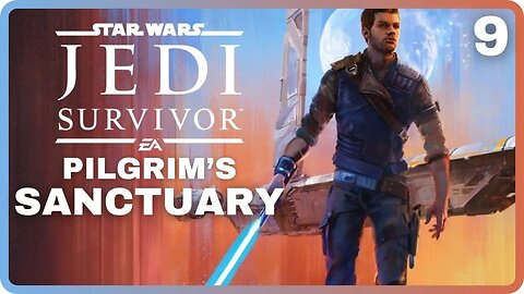 Star Wars JEDI: SURVIVOR | Part 9: Pilgrim's Sanctuary