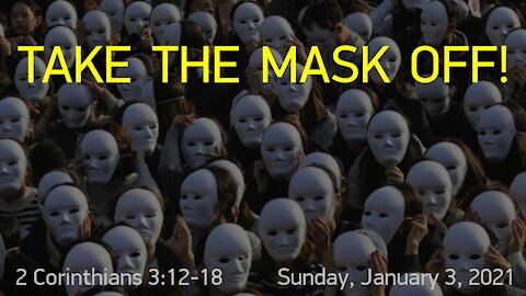 Take the Mask Off (2 Corinthians 3:12-18)