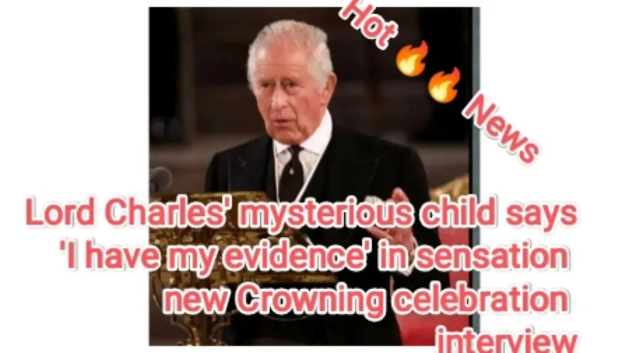 Lord Charle mysterious child says have my evidence in sensation new Crowning celebration interview