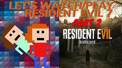 Let's Play/Watch Resident Evil 7 - Part 2 (ft.@coreymichaelsmovies6110 )