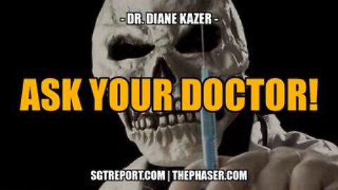 Ask Your Doctor if the Death Jab Is Right for You!! -- Dr. Diane Kazer