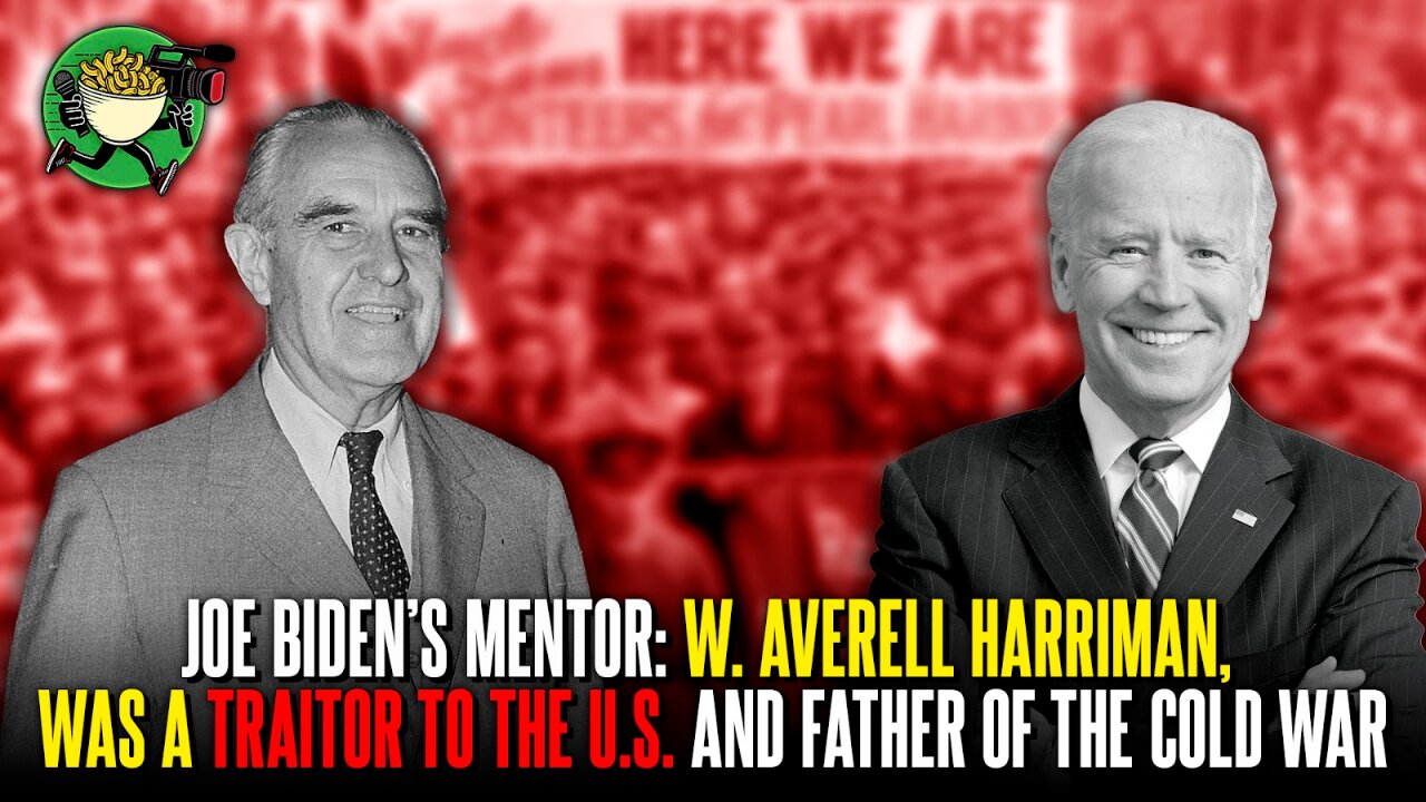 Joe Biden's Mentor: W. Averell Harriman, Was A Traitor to the U.S. and the Father of the Cold War