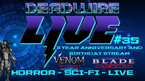 Dead Wire Live! #35 Venom 3 | Predator Sequels | 3 Yr Anniversary and More!