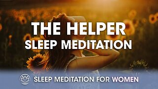 The Helper // Sleep Meditation for Women