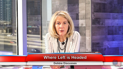 Where Left is Headed | Debbie Discusses 1.11.21
