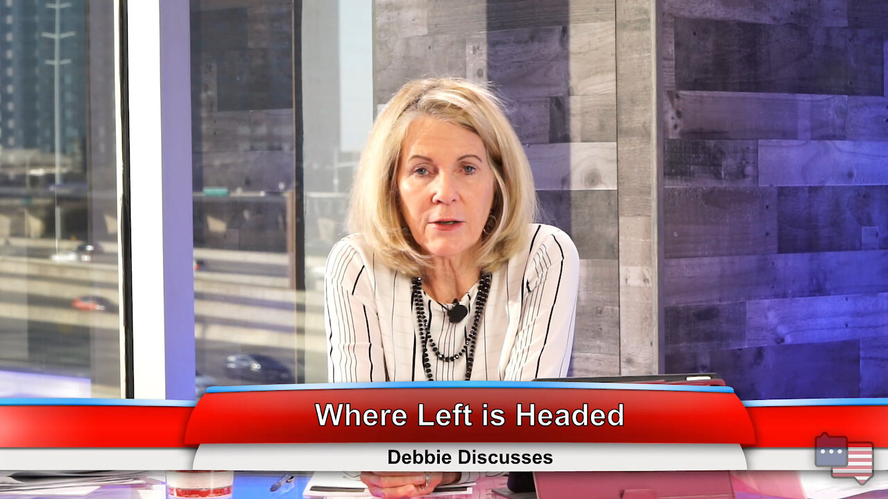 Where Left is Headed | Debbie Discusses 1.11.21
