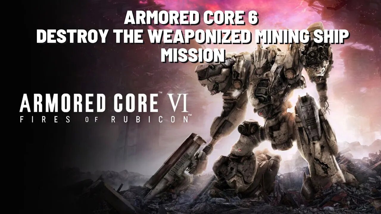 ARMORED CORE VI FIRES OF RUBICON Destroy the Weaponized Mining Ship Mission