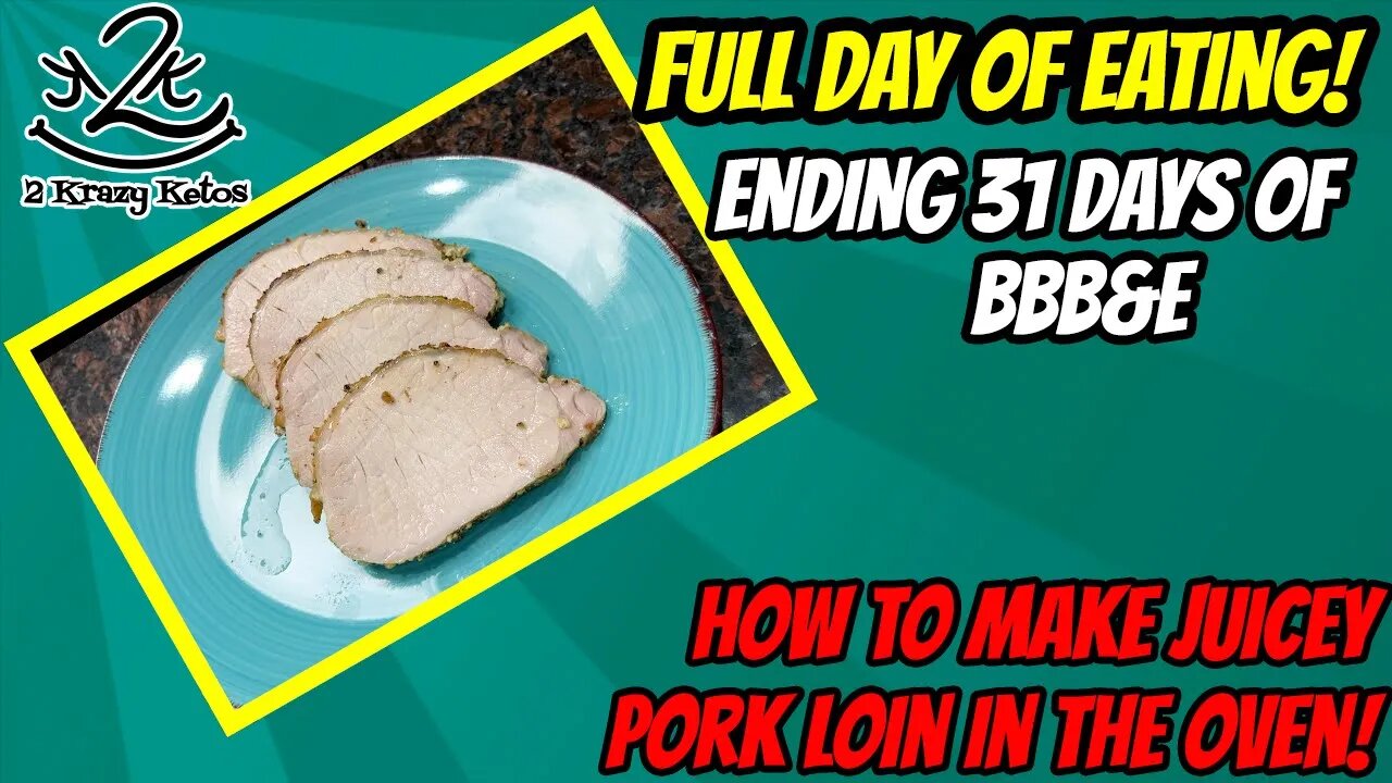 Ending 31 days of BBB&E | How to cook a Pork Loin in the oven | Keto Full Day of Eating