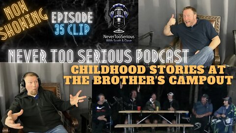 Funny Childhood Stories at the Brother's Campout - Never Too Serious Podcast Episode 35 Clip.