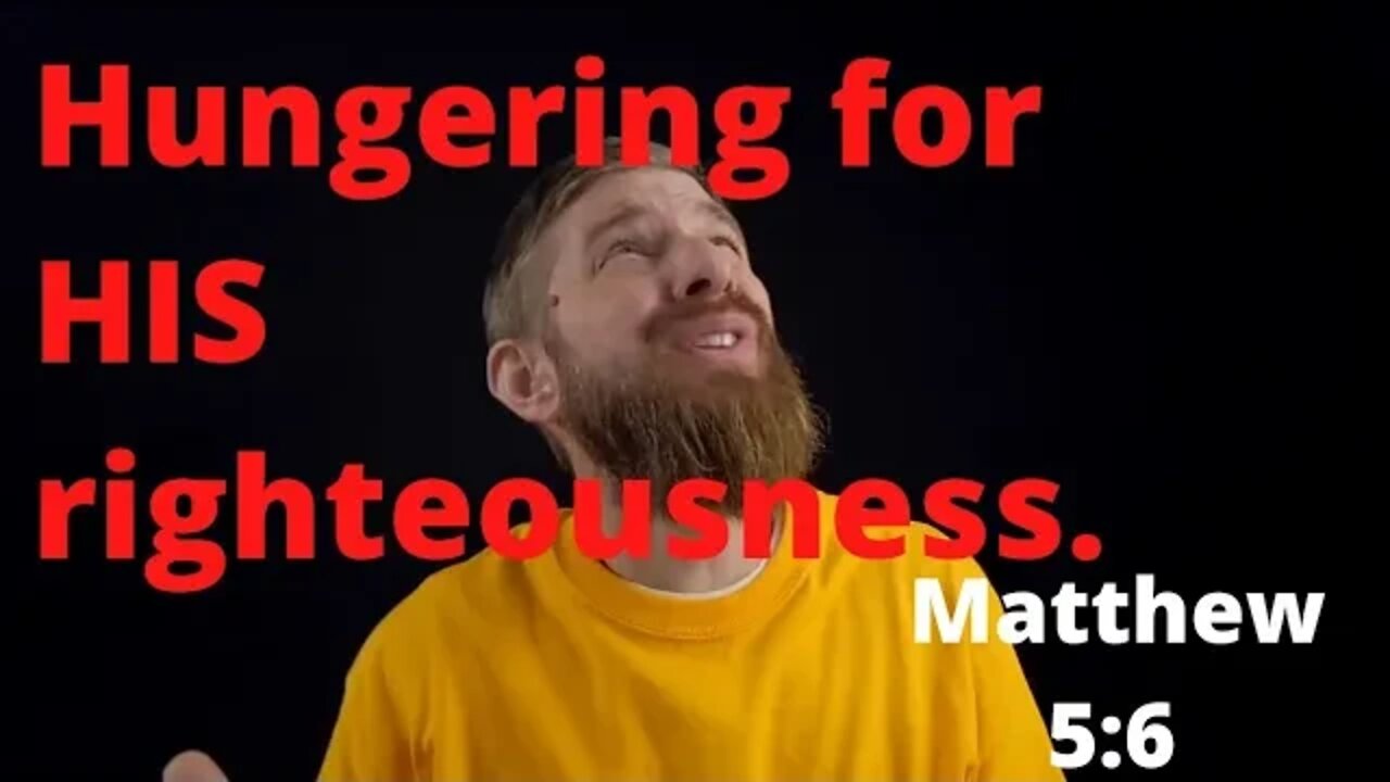 Hungering for HIS Righteousness. Matthew 5:6