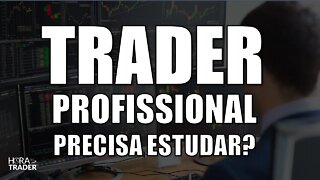 🔵DAY TRADE: UM TRADER PROFISSIONAL ESTUDA O MERCADO FINANCEIRO TODOS OS DIAS? DAY TRADE VALE A PENA?