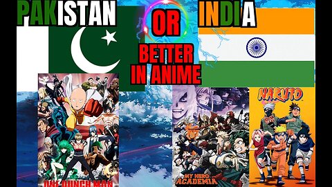 PAKISTAN OR INDIA WHICH IS BETTER IN ANIME