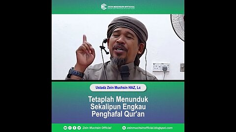 Tetaplah Menunduk Sekalipun Engkau Penghafal Qur'an - Ustadz Zein Muchsin