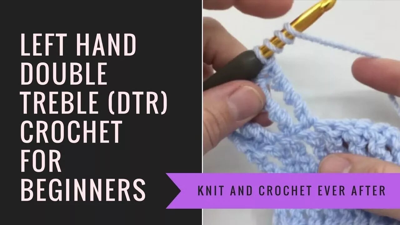 Left Hand Double Treble Crochet (DTR)