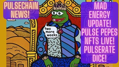 Pulsechain News! MAD Energy Update! Pulse Pepes NFTs Live! PulseRate DICE!