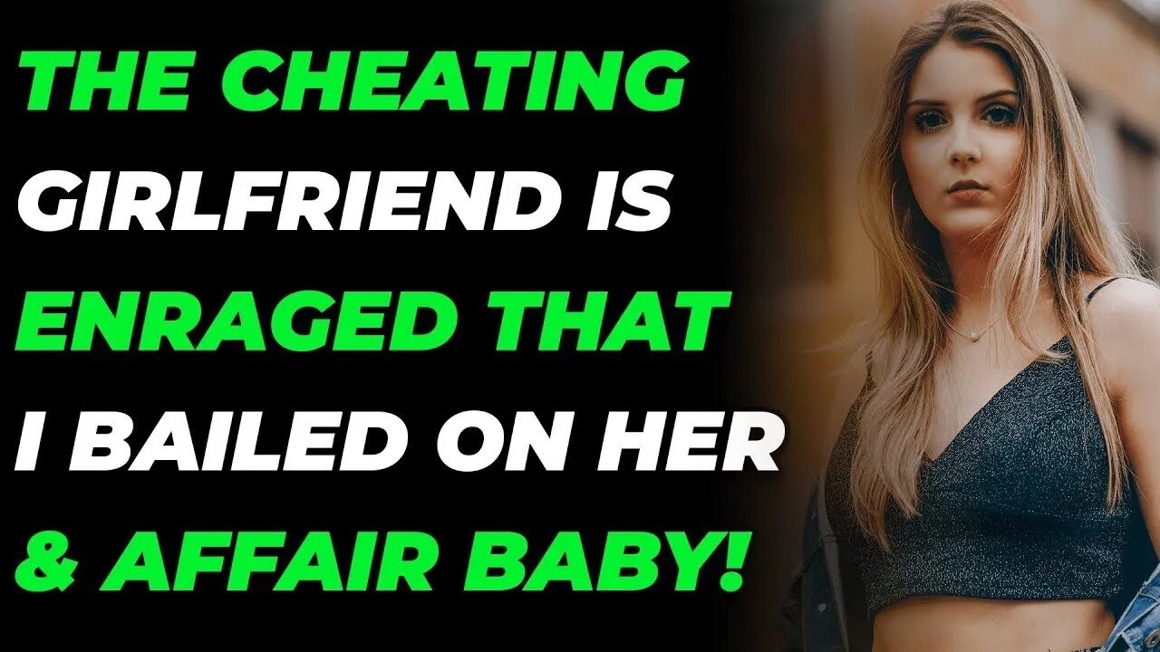 The Cheating Girlfriend Is Enraged That I Bailed On Her & Affair Baby! (Reddit Cheating)