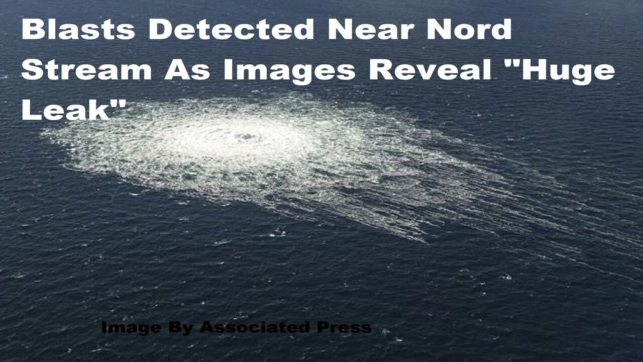 Blasts Detected Near Nord Stream As Images Reveal "Huge Leak"