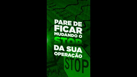 Pare de ficar mudando o stop da sua operação