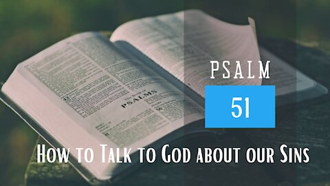 Psalm 51; How to Talk to God About Our Sins