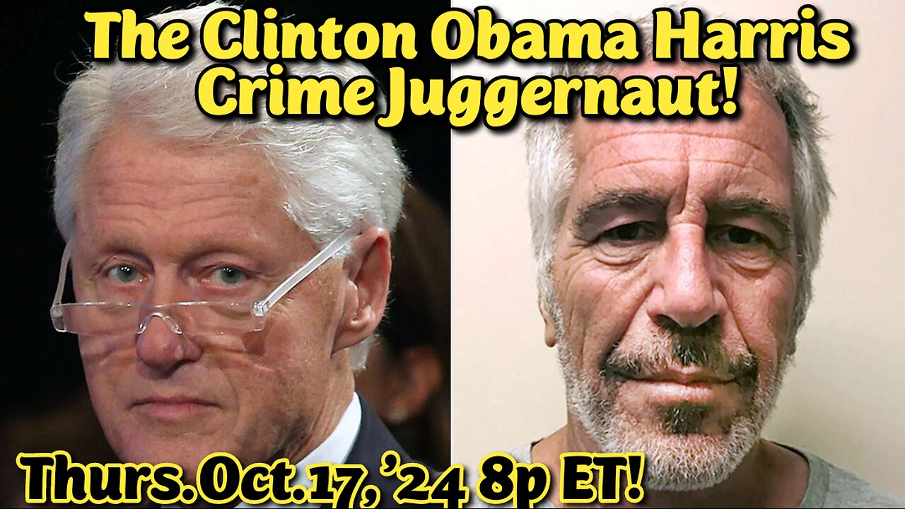 WATCH 24x7! Oct.17,'24: Clinton Crime Juggernaut, money thefts from the US Treasury, raping little children in the Soros-owned Epstein Soros Child Sex Slavery Clubs, selling our Uranium to Russia, robbing Haiti... Host: Glen Macko