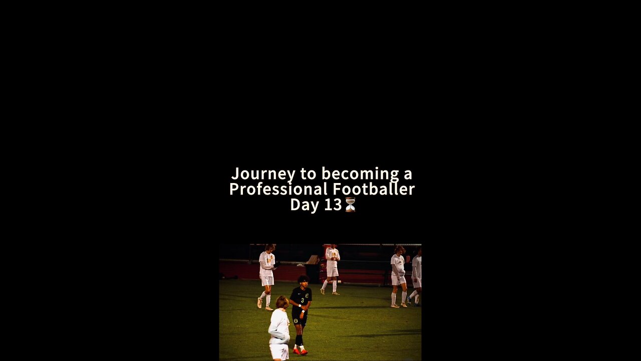 Day 13 of Becoming a Professional Footballer