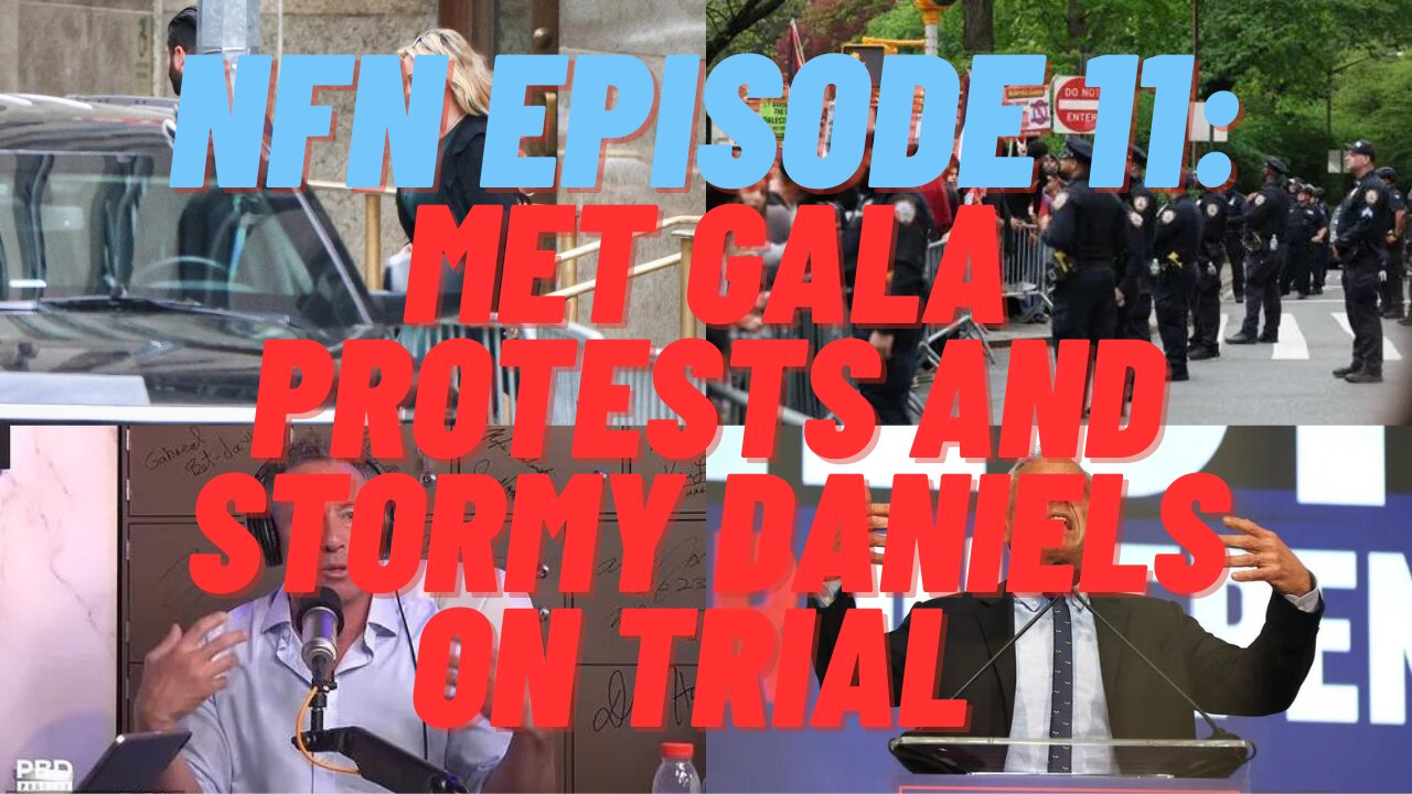 NFN Episode 11: Met Gala Protests and Stormy Daniels on Trial