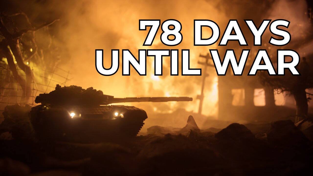 78 Days Until War