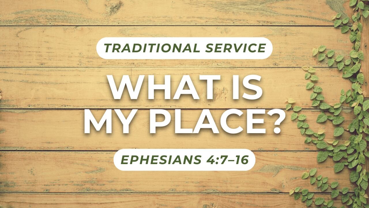 What is My Place? — Ephesians 4:7–16 (Traditional Worship)