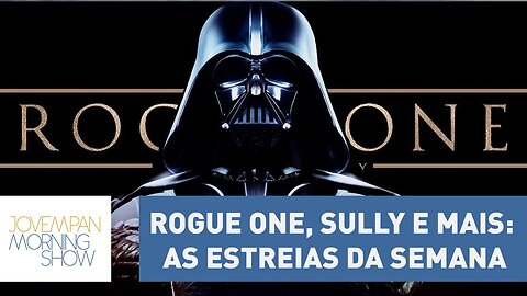 Rogue One, Sully, Neruda e mais: as estreias da semana