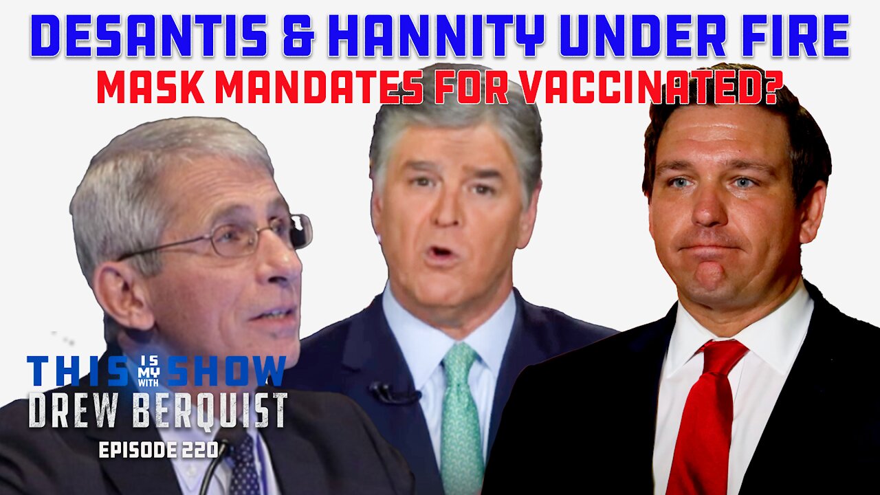 Ron DeSantis & Hannity Under Fire For Vaccine Support, Fauci Threatens New Mask Mandates | Ep 220