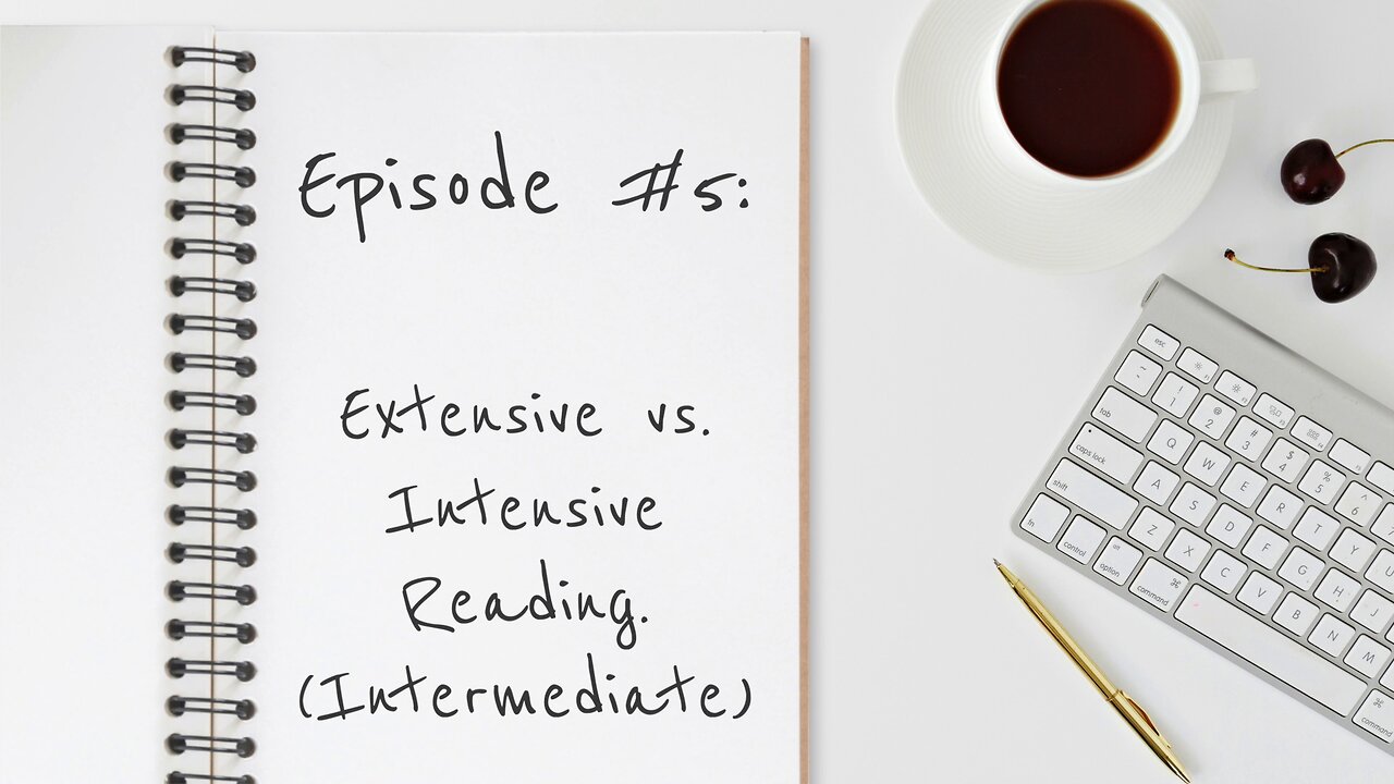 Episode #5 : Extensive vs. Intensive Reading (Intermediate Version)