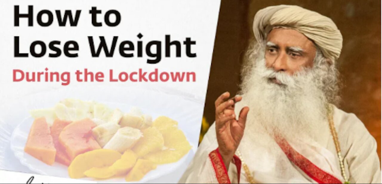 How To Lose Weight During The Lockdown - Sadhguru