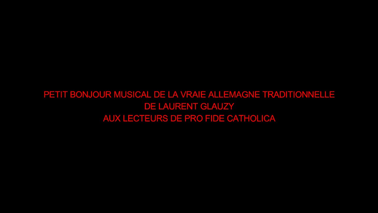 BONJOUR MUSICAL D'ALLEMAGNE TRADITIONNELLE DE LAURENT GLAUZY AUX LECTEURS DE PRO FIDE CATHOLICA