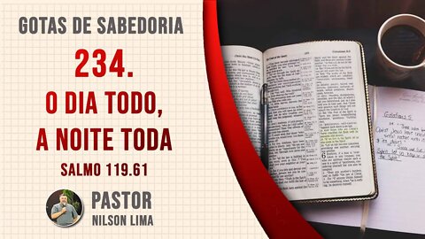 🔴 234. O dia todo, a noite toda - Salmo 119.62 - Pr. Nilson Lima #DEVOCIONAL