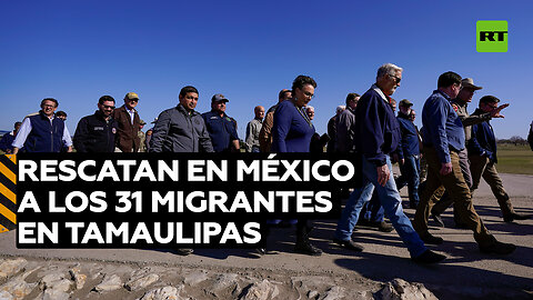 Rescatan en México a los 31 migrantes secuestrados en Tamaulipas