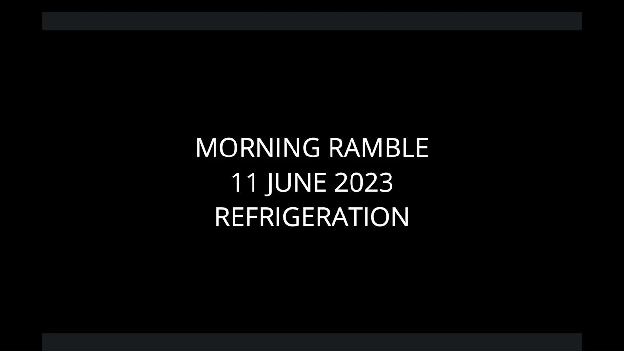 Morning Ramble - 20230611 - Refrigeration