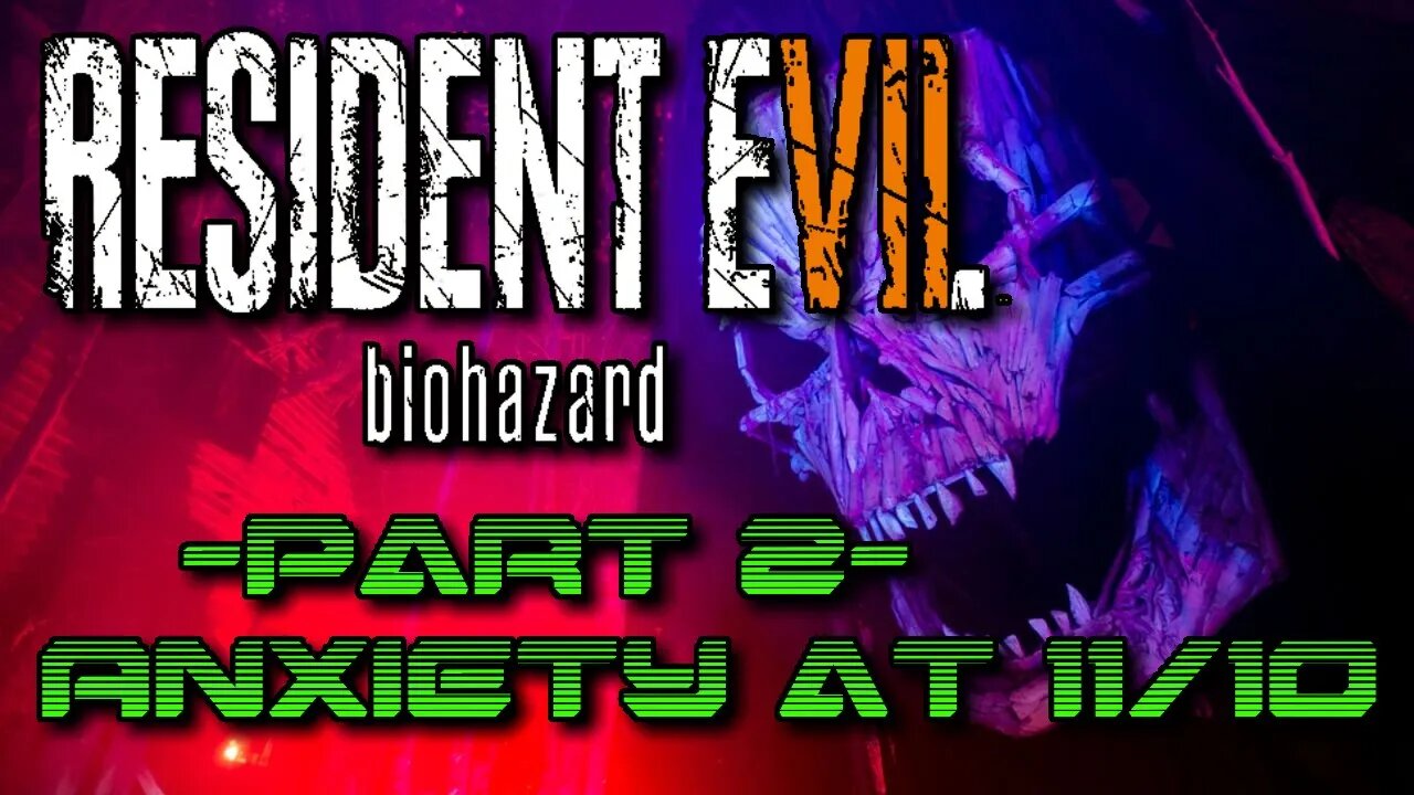 Resident Evil 7: Biohazard Part 2 - Anxiety 11/10.