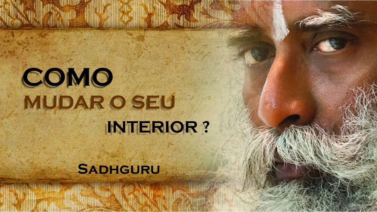 COMO MUDAR O SEU INTERIOR ATRAVÉS DO PENSAMENTO, SADHGURU DUBLADO 2023 2023