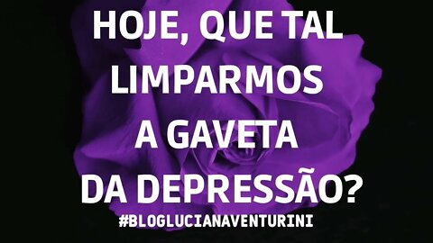 Hoje, que tal limparmos a gaveta da depressão? #lucianaventurini #SílvioAlbuquerque 19/03/21