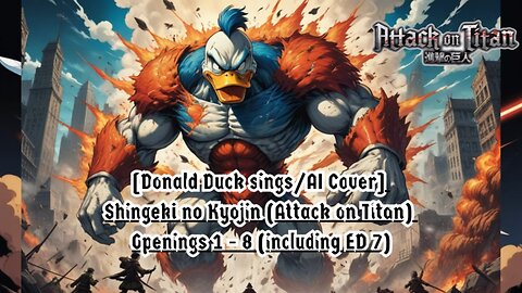 [Donald Duck sings/AI Cover] Shingeki no Kyojin (Attack on Titan) Openings 1 - 8 (including ED 7)