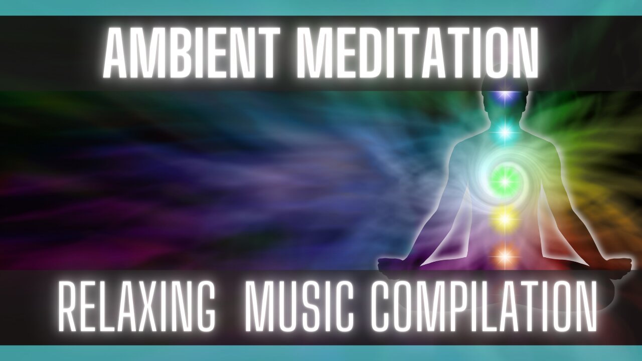 Meditation Music: Free Music: Ambient Compilation [AMBIENT MUSIC] [MEDITATION MUSIC]