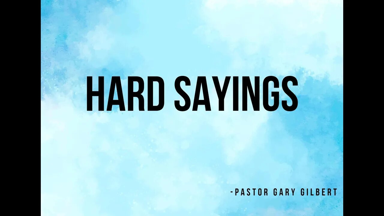 11-13-22 Hard Sayings