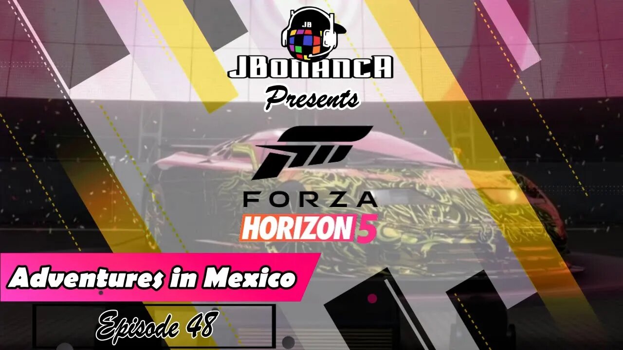 Adventures in Mexico - Episode 48 - #ForzaHorizon5