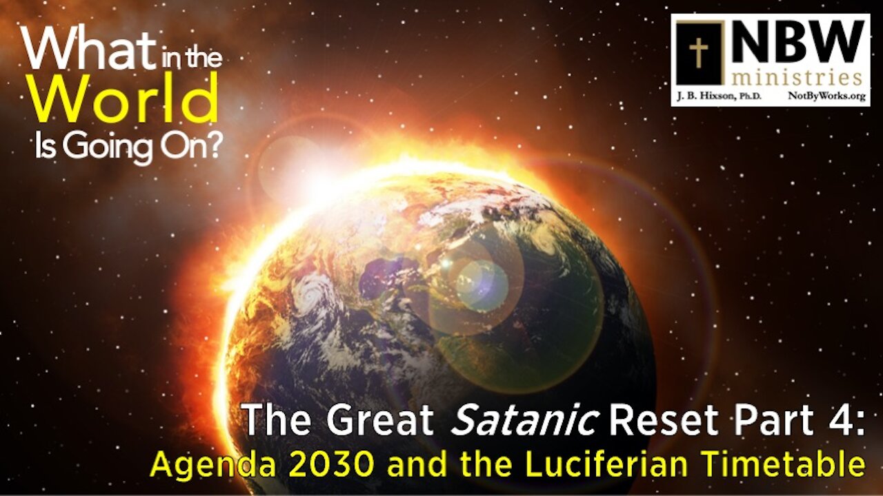 What In the World Is Going On? (Part 4: Agenda 2030 and Luciferian Timetable)