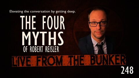 Live From The Bunker 248: The Four Myths of Robert Reisler